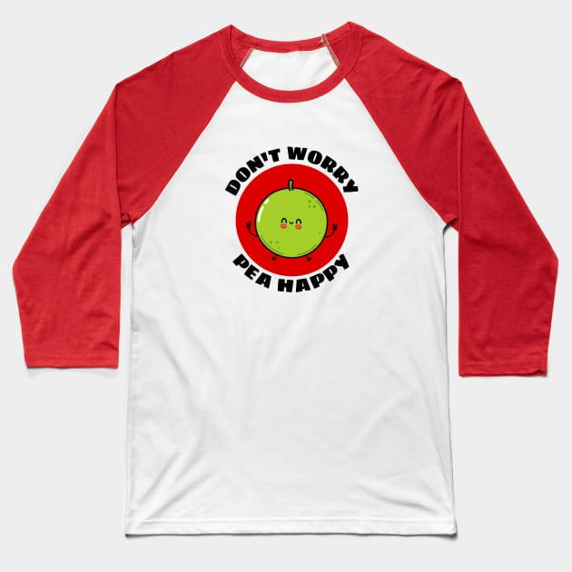 Don't Worry Pea Happy | Peas Pun Baseball T-Shirt by Allthingspunny